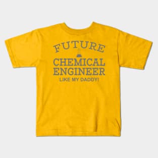 Future Chemical Engineer Like My Daddy Kids T-Shirt